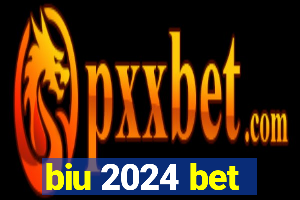 biu 2024 bet